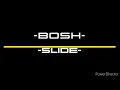 -BOSH- Slide-