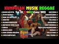 Lagu Top Hits Spotify Indonesia 2025 Full Album Reggae 🎧🔥 Kumpulan Musik Cover SKA REGGAE Terbaru 2025!