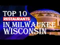 Top Ten Restaurants In Milwaukee WI
