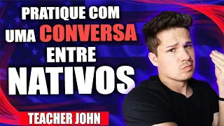 CONVERSA EM INGLÊS ENTRE NATIVOS - PARA INICIANTES