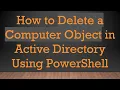 How to Delete a Computer Object in Active Directory Using PowerShell