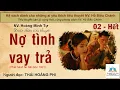 Lagu NỢ TÌNH VAY TRẢ. Tập 02 - Hết. Tác giả NV. Hoàng Minh Tự. Người đọc: Thái Hoàng Phi