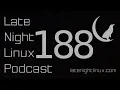 Late Night Linux - Episode 188