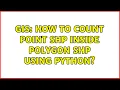 GIS How to count point shp inside polygon shp using Python 2 Solutions