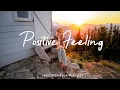 Download Lagu Positive Feeling | Comfortable music that makes you feel positive | Indie/Pop/Folk/Acoustic Playlist