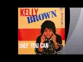 Lagu Kelly Brown - Only You Can (You Make Me Fell)