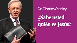 ¿Sabe usted quién es Jesús? – Dr. Charles Stanley