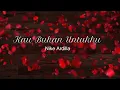 Download Lagu Kau Bukan Untukku - NIKE ARDILLA - ENG SUB