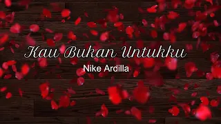 Download Kau Bukan Untukku - NIKE ARDILLA - ENG SUB MP3