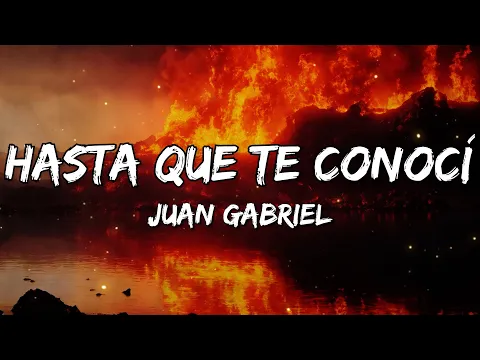 Video Thumbnail: Juan Gabriel - Hasta Que Te Conocí (Letra/Lyrics)