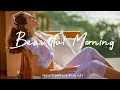 Download Lagu Beautiful Morning ☕ A playlist for a quiet morning | Best Indie/Pop/Folk/Acoustic Playlist