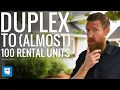 From Duplex to Almost 100 Rental Property Units