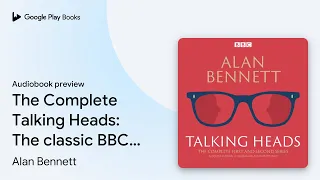 Download The Complete Talking Heads: The classic BBC… by Alan Bennett · Audiobook preview MP3