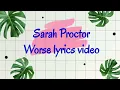 Sarah Proctor worse lyrics video