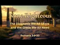 None Righteous The Diagnosis We All Share and the Grace We All Need
