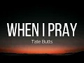 Tate Butts - When I Pray (Lyrics)