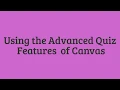 Advanced Quiz Features of Canvas