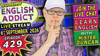 English Addict - Episode 429 🔴LIVE STREAM / SUNDAY 6th SEPTEMBER 2026 / Listen, Chat, Learn English