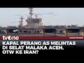 Download Lagu Penampakan Kapal Induk AS saat Melintas di Selat Malaka Aceh | Kabar Petang tvOne