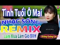 Download Lagu Tình Tuổi Ô Mai Remix➤Top 28 Bài Nhạc Sống Đang Làm Mưa Làm Gió Các BXH - Mở To Hết Cỡ Phê Sởn Da Gà