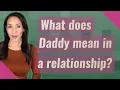 What does Daddy mean in a relationship