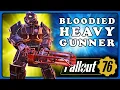 Fallout 76 The Bloodied Heavy Gunner Build - Stronger than Ever Before