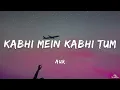 Aur - Kabhi Mein Kabhi Tum (Lyrics)