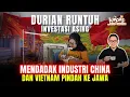Lagu Durian Runtuh! Mendadak Pabrik China \u0026 Vietnam Ramai-Ramai Pindah ke Jawa!
