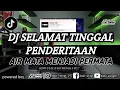 DJ SELAMAT TINGGAL PENDERITAAN // AIR MATA MENJADI PERMATA - KODIR LRJING TERBARU
