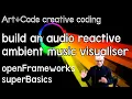 Build reactive visuals for generative ambient music - tutorial openFrameworks superBasics e16