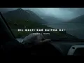 Dil Galti Kar Baitha Hai - (Slowed + Reverb) | Tumhe Humse Badhkar Duniya | THE SOLITARY MUSICA