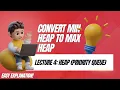 L4 Convert Min Heap to Max Heap Efficient Heap Transformation