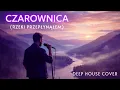 Lagu Czarownica (Rzeki Przepłynąłem) – Fanatic | Deep House Cover