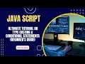 JavaScript Essentials ULTIMATE Tutorial On Type Casting Conditional Statements Beginner s Guide