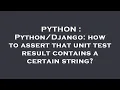 PYTHON how to assert that unit test result contains a certain string