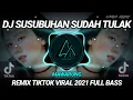 Download Lagu DJ SUSUBUHAN SUDAH TULAK, BAPADAH HANDAK MAIWAK - MAWARUNG REMIX TIKTOK VIRAL 2021 FULL BASS