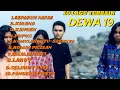 Download Lagu FULL ALBUM DEWA 19 BAND||ALBUM TERBAIK SEPANJANG MASA 🎵🎵  audio HQ.