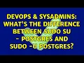 DevOps SysAdmins What s the difference between sudo su - postgres and sudo