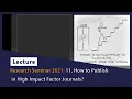Research Seminar 2021 11 How to Publish in High Impact Factor Journals