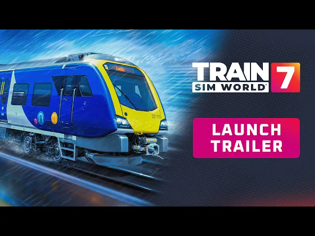 Train Sim World 7: Out Now!