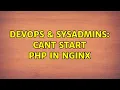 DevOps SysAdmins Cant start php in nginx