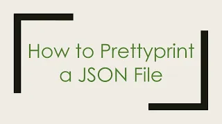 How to Prettyprint a JSON File