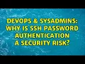 DevOps SysAdmins Why is SSH password authentication a security risk 10 Solutions