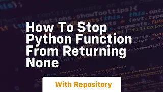 How to stop python function from returning none