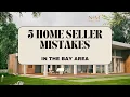 5 Mistakes Bay Area Home Sellers Make in 2026 Avoid These Before Listing
