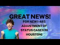 Exciting Houston News for I-485 Adjustment of Status cases www lawofficehouston com