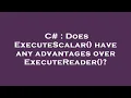 C Does ExecuteScalar have any advantages over ExecuteReader
