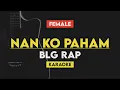 Download Lagu Nan Ko Paham (Nanti Ko Paham) - BLG Rap (Karaoke Lirik) Female Key