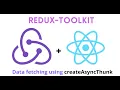 Learn to Fetch Data using API with createAsyncThunk in React Redux-Toolkit