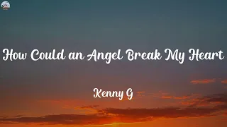 Kenny G How Could An Angel Break My Heart Lyrics 